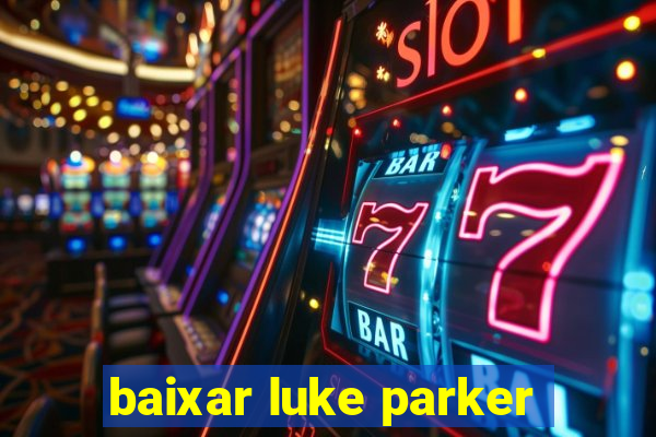 baixar luke parker